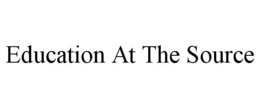 EDUCATION AT THE SOURCE trademark