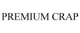 PREMIUM CRAP trademark