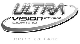 ULTRA VISION OFF-ROAD LIGHTING BUILT TO LAST trademark