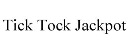 TICK TOCK JACKPOT trademark