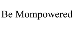 BE MOMPOWERED trademark