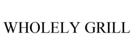 WHOLELY GRILL trademark
