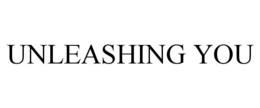 UNLEASHING YOU trademark