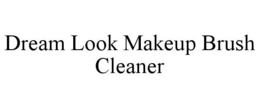 DREAM LOOK MAKEUP BRUSH CLEANER trademark