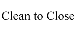 CLEAN TO CLOSE trademark