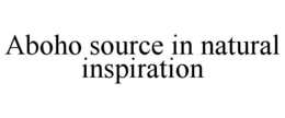 ABOHO SOURCE IN NATURAL INSPIRATION trademark