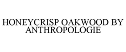 HONEYCRISP OAKWOOD BY ANTHROPOLOGIE trademark