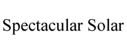 SPECTACULAR SOLAR trademark