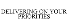 DELIVERING ON YOUR PRIORITIES trademark