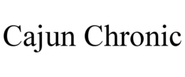 CAJUN CHRONIC trademark