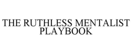 THE RUTHLESS MENTALIST PLAYBOOK trademark