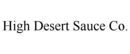 HIGH DESERT SAUCE CO. trademark
