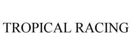 TROPICAL RACING trademark