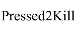 PRESSED2KILL trademark