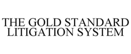 THE GOLD STANDARD LITIGATION SYSTEM trademark
