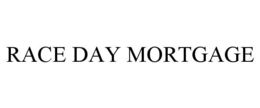 RACE DAY MORTGAGE trademark