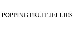 POPPING FRUIT JELLIES trademark