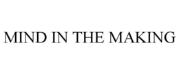 MIND IN THE MAKING trademark