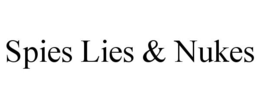 SPIES LIES & NUKES trademark