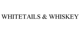 WHITETAILS & WHISKEY trademark