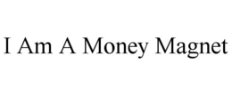I AM A MONEY MAGNET trademark
