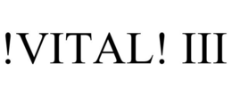 !VITAL! III trademark