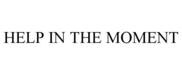 HELP IN THE MOMENT trademark