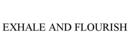 EXHALE AND FLOURISH trademark