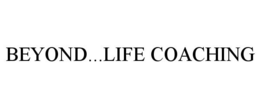 BEYOND...LIFE COACHING trademark