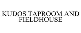 KUDOS TAPROOM AND FIELDHOUSE trademark