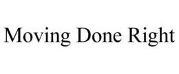 MOVING DONE RIGHT trademark