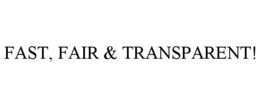 FAST, FAIR & TRANSPARENT! trademark