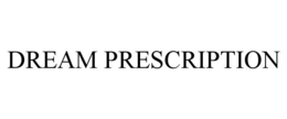 DREAM PRESCRIPTION trademark