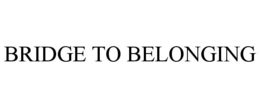 BRIDGE TO BELONGING trademark