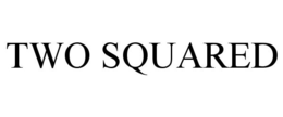 TWO SQUARED trademark
