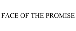 FACE OF THE PROMISE trademark