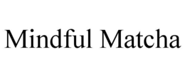 MINDFUL MATCHA trademark