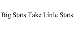 BIG STATS TAKE LITTLE STATS trademark