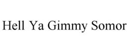 HELL YA GIMMY SOMOR trademark
