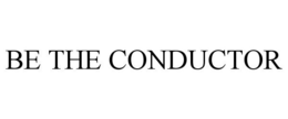 BE THE CONDUCTOR trademark