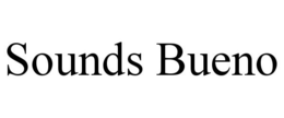 SOUNDS BUENO trademark