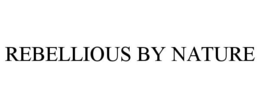 REBELLIOUS BY NATURE trademark