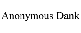 ANONYMOUS DANK trademark