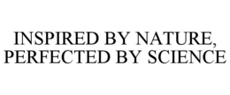 INSPIRED BY NATURE, PERFECTED BY SCIENCE trademark