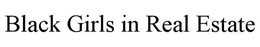 BLACK GIRLS IN REAL ESTATE trademark
