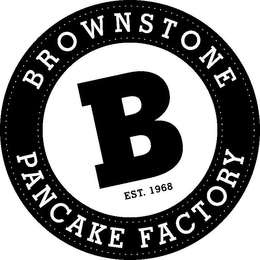 B BROWNSTONE PANCAKE FACTORY EST. 1968 trademark
