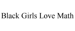 BLACK GIRLS LOVE MATH trademark