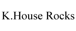 K.HOUSE ROCKS trademark
