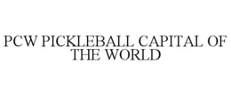PCW PICKLEBALL CAPITAL OF THE WORLD trademark