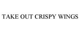 TAKE OUT CRISPY WINGS trademark